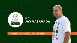 Green Panther Talks with Jay Vasavada - Inspiring Nature Living