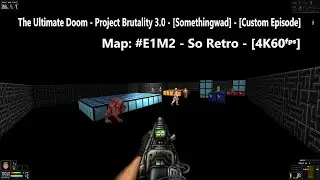 The Ultimate Doom - Project Brutality 3.0 - [Somethingwad] - Map: #02 - So Retro - [4K60ᶠᵖˢ]