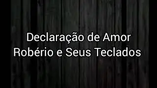 Declaração de Amor - Robério e Seus Teclados - Karaokê