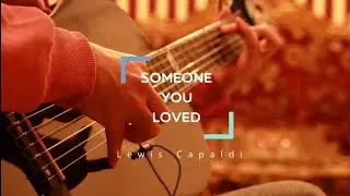 Someone you loved | Lewis Capaldi - Finger-style ** free tabs**