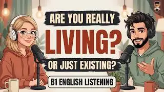 English Conversation Practice | Are You Really Living or Just Existing? | B1-B2 Podcast