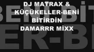 DJ MATRAX & K&Uuml;&Ccedil;&Uuml;KELLER-BENİ BİTİRDİN(DAMARMİX)2008