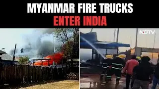 Manipur Violence | Myanmar Fire Trucks Douse Fire In Manipur's Moreh After Fresh Violence