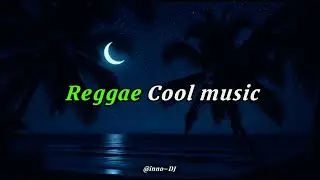 🎵 Sunset Zoning Out Reggae Mix | Cool Down from Day to Sleep