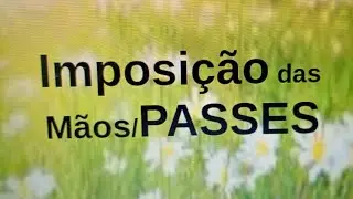 Imposição das Mãos/PASSES - Nova Mente Espiritismo # 220