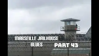 Marseille Jailhouse Blues Part 43