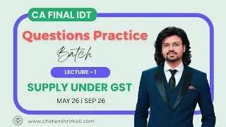 Demo Lec. 1 - Supply under GST | CA Final IDT Questions Practice Batch | CA Chetan Shrimali