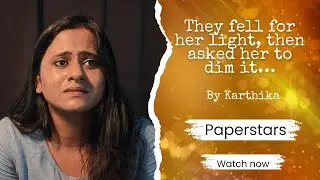 They fell for her light, then asked her to dim it_A Monologue_At Paperstars 