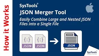SysTools Mac JSON Merger Tool | How to Merge JSON Files  on Mac | Best JSON Merge Software for Mac