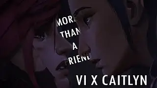 Arcane | Vi X Caitlyn - More than a Friend