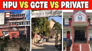 🔥HPU Shimla vs GCTE Dharamshala vs Private Colleges | Best College for B.Ed. 🤔