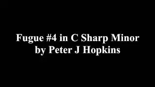 Fugue #4 in C Sharp Minor by Peter J Hopkins
