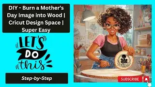 Cricut Wood Burning Tutorial: Easy DIY | Mother's Day Picture | Transfers Without a Wood Burner!