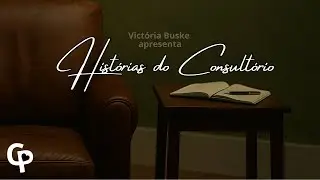 Hist&oacute;rias do Consult&oacute;rio Ep.7