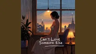Can&rsquo;t Love Someone Else