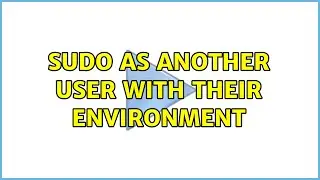Unix & Linux: sudo as another user with their environment (2 Solutions!!)