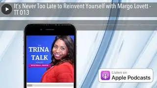 It&rsquo;s Never Too Late to Reinvent Yourself with Margo Lovett - TT 013