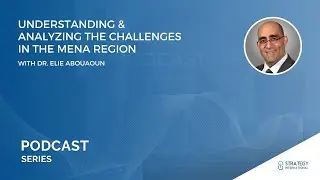 Podcast #18 - Understanding & Analyzing The Challenges In The MENA Region