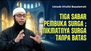 Tiga Sabar Pembuka Surga ; Nikmatnya Surga Tanpa Batas - Ustadz Khalid Basalamah #sunnah #nasehat