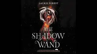 Shadow Wand by Laurie Forest | Full Audiobook