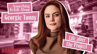 Life after The Project: Georgie Tunny | Something To Talk About