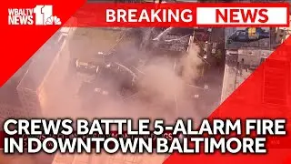 Multiple agencies battling 5-alarm fire in Baltimore