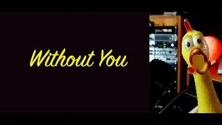 Without You - Performed by Mr. Chicken Official.