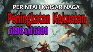 Perintah Kaisar Naga 5898 s/d 5899 Peningkatan Kekuatan