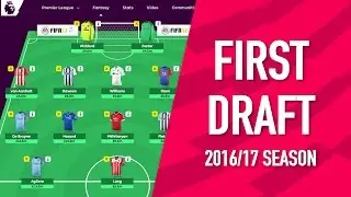 First Draft Team | Initial Picks for the 2016/17 Season | Fantasy Premier League