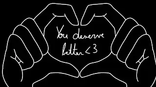 You deserve better! | comfort video♡