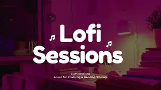 2 AM Lo-Fi Session #12 - [Lofi and Chill Beats for Coding and Studying]
