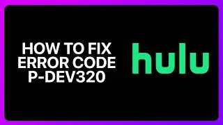 How To Fix Hulu Error Code P-Dev 320 Tutorial