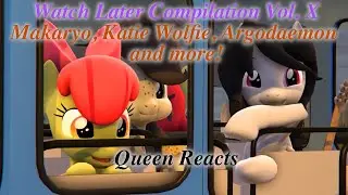 [Queen Reacts] Watch Later Vol. X (Makaryo, Argodaemon, Katie Wolfe and more!)
