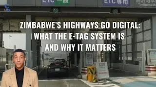 Zimbabwe&rsquo;s Highways Go Digital: What the E-Tag System Is and Why It Matters