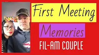 FIRST MEETING MEMORIES || Fil-Am Couple || Slideshow