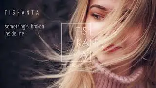 TISKANTA - Something's Broken Inside Me
