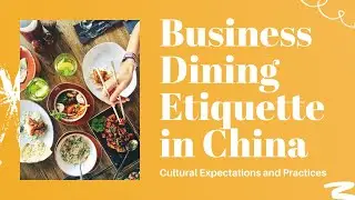 Chinese Market 101 |  Business Dining Etiquette in China - Cultural Expectations and Practices
