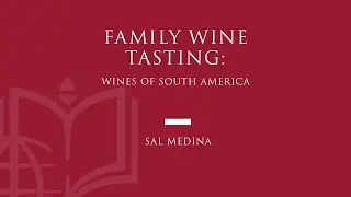 Family Wine Tasting: Wines of South America