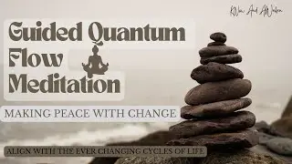 Quantum Flow Meditation: Making Peace With the Changing Cycles of Life