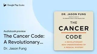 The Cancer Code: A Revolutionary New&hellip; by Dr. Jason Fung &middot; Audiobook preview