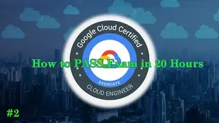 #2 How to PASS Exam Google Cloud Certified Associate Cloud Enginer in 20 Hours | Full Course Part 2