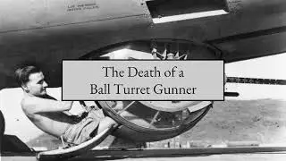 The Death of the Ball Turret Gun (by by Randall Jarrell)
