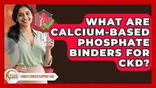 What Are Calcium-based Phosphate Binders For CKD? - Kidney Cancer Support Hub