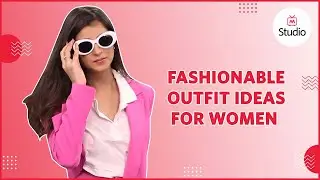 Fashionable Outfit Ideas for Women - Myntra Studio