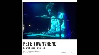 Pete Townshend - Roundhouse Revisited - 08 - Tattoo (London 1974-04-14) [2026 Remix + Remaster]