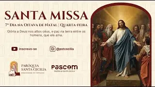 7º Dia na Oitava de Natal | Quarta-feira | Paróquia Santa Cecília | 18h | 31/12/25