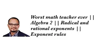 Worst math teacher ever || Algebra 2 || Radical and rational exponents || Exponent rules