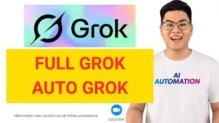[ FULL GROK ] Tạo Hình Ảnh Video Và Hệ Thống Auto Grok Automation