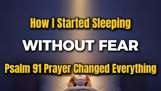 How I Started Sleeping Without Fear Every Night | This Psalm 91 Prayer Changed Everything