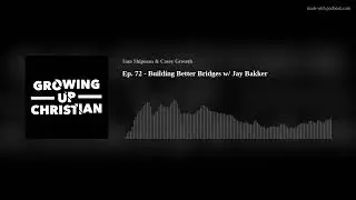 Ep. 72 - Building Better Bridges w/ Jay Bakker